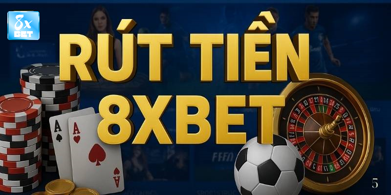 Rút tiền 8xbet thuận lợi quyết định trải nghiệm trọn vẹn của người chơi