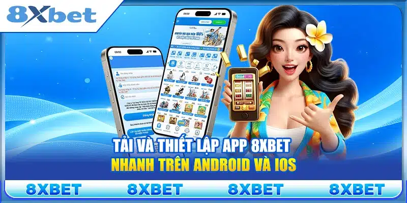 Hướng dẫn tải APP 8xbet đúng cách giúp người mới tránh link giả