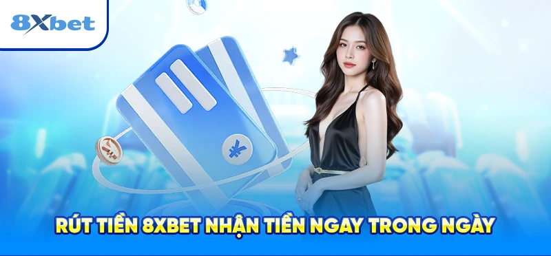Trải nghiệm rút tiền 8xbet nhẹ nhàng giúp người chơi yên tâm và thoải mái hơn