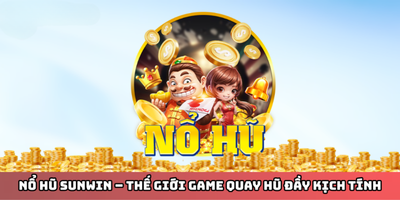 Cấu trúc vận hành tổng thể của sảnh nổ hũ Sunwin